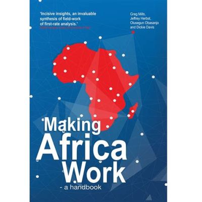  Making Africa Work: A Handbook for Economic Growth and Transformation - Lạc Vào Thế Giới Phát Triển Kinh Tế Của Châu Phi